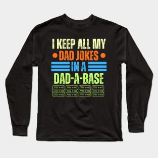 Funny Dad Jokes Saying Gift for Fathers Day - I Keep All My Dad Jokes in A Dad a Base - Hilarious Fathers Day Gag Gift for Dad or Grandpa Long Sleeve T-Shirt